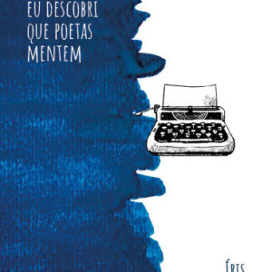 Quando eu descobri que poetas mentem